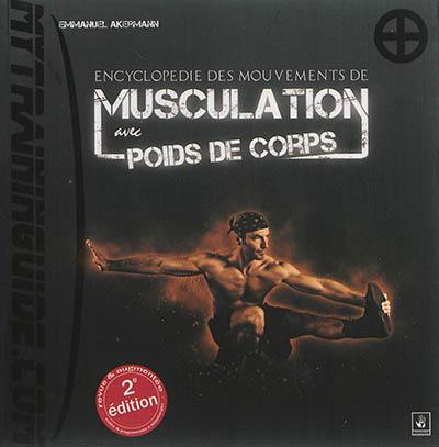 Encyclopédie des mouvements de musculation avec poids de corps : plus de 250 exercices classés par région anatomique et niveaux de difficulté, guide nutritionnel et programmes d'entraînement, vidéo online