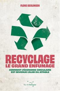 Recyclage, le grand enfumage : comment l'économie circulaire est devenue l'alibi du jetable