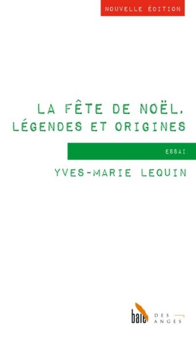 La fête de Noël, légendes et origines : essai