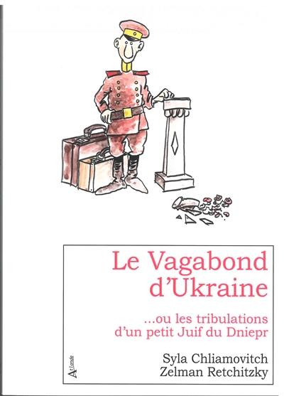 Le vagabond d'Ukraine... ou Les tribulations d'un petit Juif du Dniepr