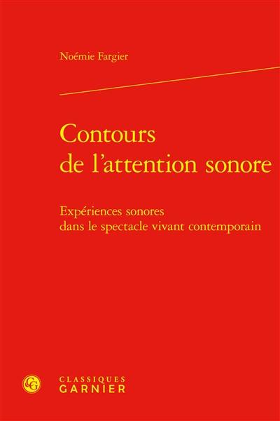 Contours de l'attention sonore : expériences sonores dans le spectacle vivant contemporain