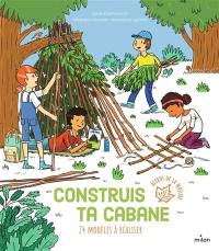 Construis ta cabane : 24 modèles à réaliser