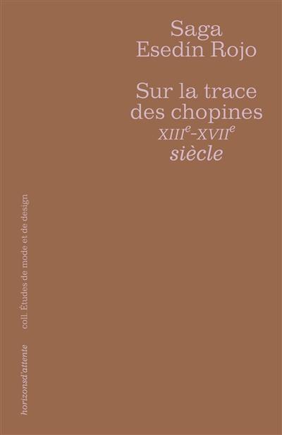 Sur la trace des chopines, XIIIe-XVIIe siècle