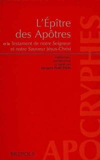 L'Epître des apôtres. Testament de notre Seigneur et notre Sauveur Jésus-Christ