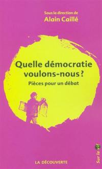 Quelle démocratie voulons-nous ? : pièces pour un débat