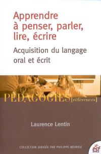 Apprendre à penser, parler, lire, écrire : acquisition du langage oral et écrit