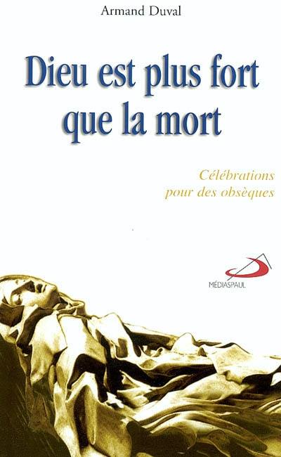 Dieu est plus fort que la mort : célébrations pour des obsèques