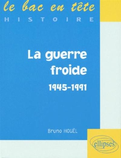 La guerre froide : 1945-1991