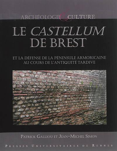 Le castellum de Brest : et la défense de la péninsule armoricaine au cours de l'Antiquité tardive