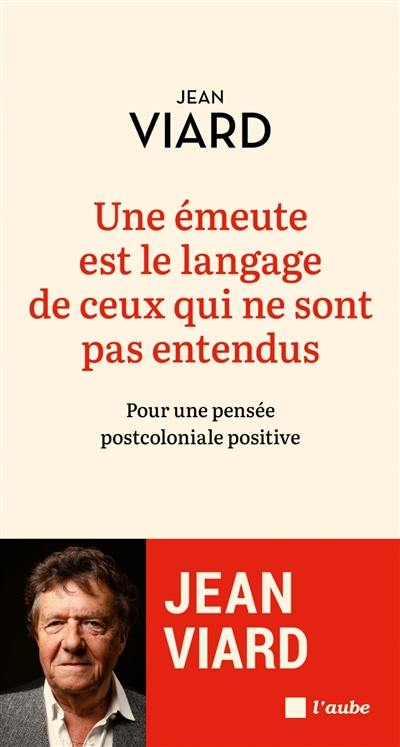 Une émeute est le langage de ceux qui ne sont pas entendus : pour une pensée postcoloniale positive