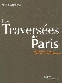 Les traversées de Paris : l'esprit de la ville dans tous ses quartiers