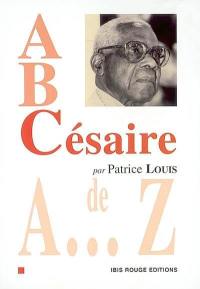 A, B, Césaire : Césaire de A à Z