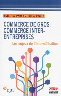 Commerce de gros, commerce inter-entreprises : les enjeux de l'intermédiation