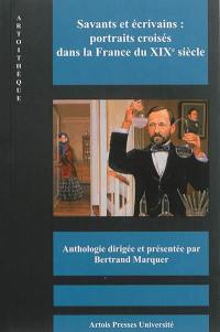 Savants et écrivains : portraits croisés dans la France du XIXe siècle : anthologie