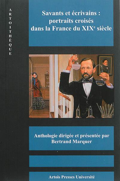 Savants et écrivains : portraits croisés dans la France du XIXe siècle : anthologie