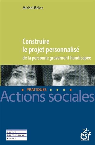 Construire le projet personnalisé de la personne gravement handicapée