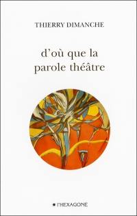 D'où que la parole théâtre