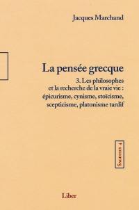 La pensée grecque : les philosophes et la recherche de la vraie vie : épicurisme, cynisme, stoïcisme