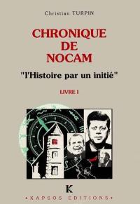 D'un diptyque sur l'histoire. Vol. 1. La Chronique de Nocam : l'histoire par un initié