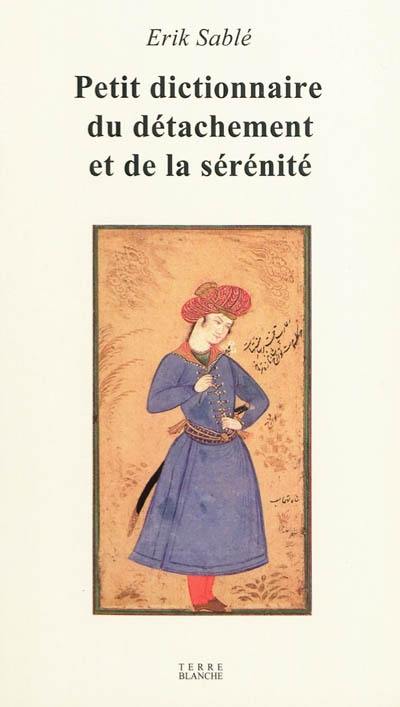 Petit dictionnaire (poétique) du détachement et de la sérénité