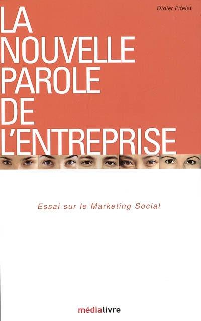 La nouvelle parole de l'entreprise : essai sur le marketing social