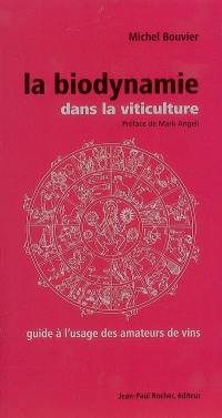 La biodynamie dans la viticulture : guide à l'usage des amateurs de vins