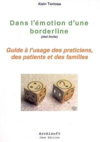 Dans l'émotion d'une borderline (état limite) : guide à l'usage des praticiens, des patients et des familles