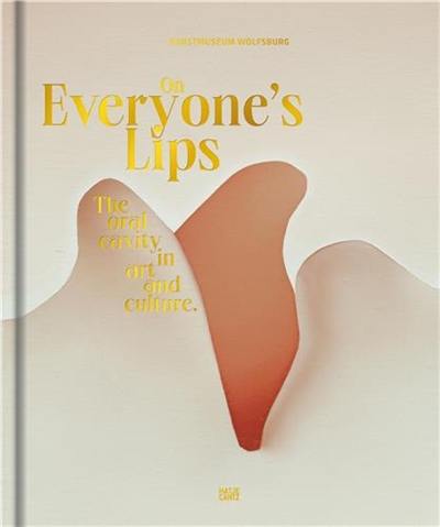 On Everyone’s Lips : The Oral in Art and Culture