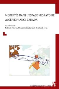 Mobilités dans l'espace migratoire Algérie France Canada