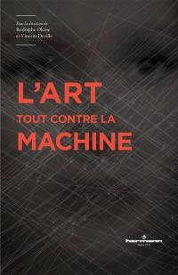 L'art tout contre la machine : usages et critiques des dispositifs machiniques dans les arts visuels