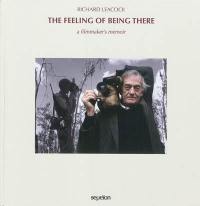 The feeling of being there : a filmmaker's memoir