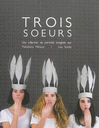 Trois soeurs : une collection de portraits imaginée par Théodora Méneur, Lou Sarda