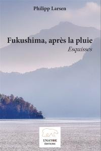 Fukushima, après la pluie : esquisses