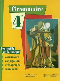 Les outils de la langue 4e : grammaire, vocabulaire, conjugaison, orthographe, expression