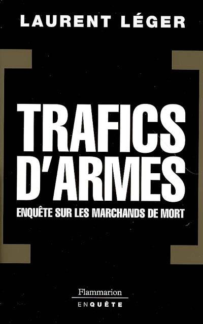 Trafics d'armes : enquête sur les marchands de mort