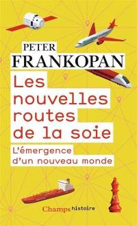 Les nouvelles routes de la soie : l'émergence d'un nouveau monde