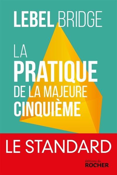 La pratique de la majeure cinquième : la méthode Lebel en 500 exercices : le standard