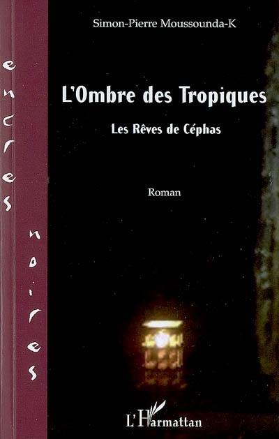 L'ombre des tropiques : les rêves de Céphas