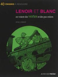 Les enquêtes de Lenoir et Blanc. Lenoir et Blanc en voient des vertes et des pas mûres : 40 énigmes à résoudre