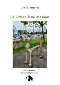 Le titien à sa maman