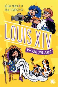 100 % bio. Louis XIV, vu par une ado