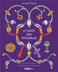 Le tarot des possibles : 78 arcanes pour explorer votre inconscient