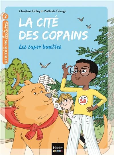 La cité des copains. Vol. 6. Les super lunettes