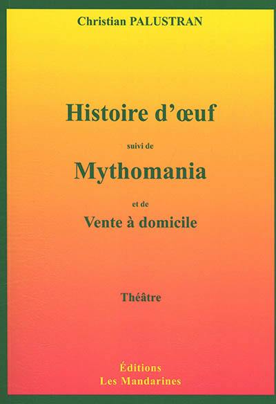 Histoire d'oeuf. Mythomania : balade théâtrale. Vente à domicile