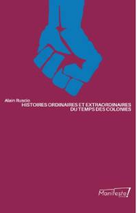 Histoires ordinaires et extraordinaires du temps des colonies