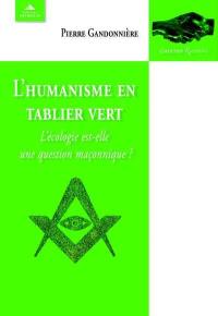 L'humanisme en tablier vert : l'écologie est-elle une question maçonnique ?