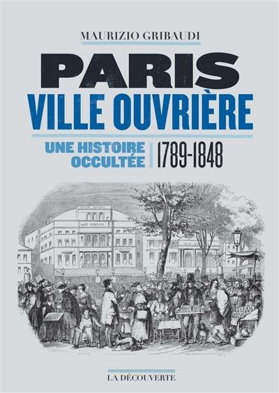 Paris ville ouvrière : une histoire occultée (1789-1848)