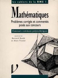 Mathématiques, problèmes corrigés et commentés posés aux concours : option MPP', concours communs Polytechnique, Ecole de l'air, Ecole navale, ESIM, INT