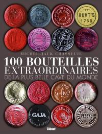 100 bouteilles extraordinaires de la plus belle cave du monde