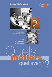 Quels métiers ? quel avenir ? : le livre de l'orientation et des métiers